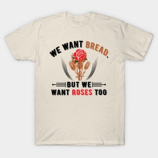 We Want Bread But We Want Roses Too T-Shirt